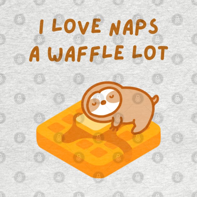 I Love Naps A Waffle Lot Sloth by theslothinme